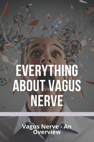 Everything About Vagus Nerve Vagus Nerve - An Overview: Vagus Nerve Damage
