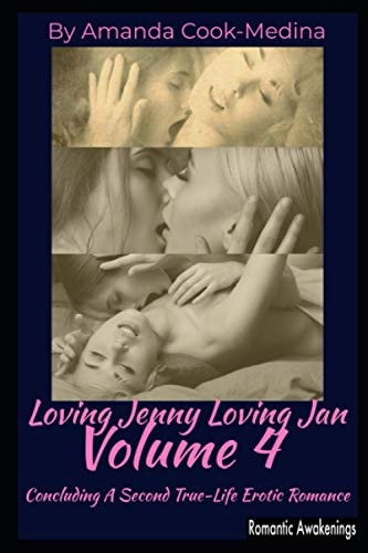 Loving Jenny Loving Jan (Vol. 4) : Concluding a Second True-Life Erotic Romance
