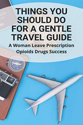 Things You Should Do For A Gentle Travel Guide A Woman Leave Prescription Opioids Drugs Success (New Edition): Gout Treatment Colchicine