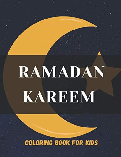 Ramadan Kareem Coloring Book for Kids Islamic Coloring Book, Ramadan Islamic Coloring Book For Children and Adults, Perfect Present For Toddlers To Celebrate The Holy Month