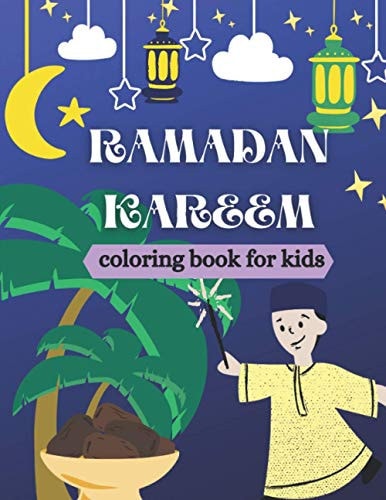 Ramadan Kareem Coloring Book for Kids Islamic Coloring Book, Ramadan Islamic Coloring Book For Children and Adults, Perfect Present For Toddlers To Celebrate The Holy Month