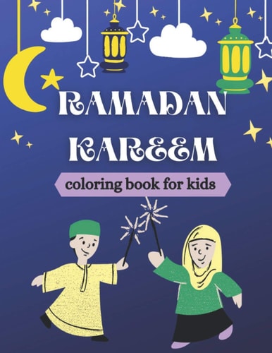 Ramadan Kareem Coloring Book for Kids Islamic Coloring Book, Ramadan Islamic Coloring Book For Children and Adults, Perfect Present For Toddlers To Celebrate The Holy Month
