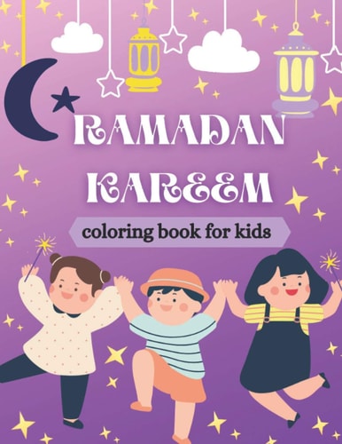 Ramadan Kareem Coloring Book for Kids Islamic Coloring Book, Ramadan Islamic Coloring Book For Children and Adults, Perfect Present For Toddlers To Celebrate The Holy Month