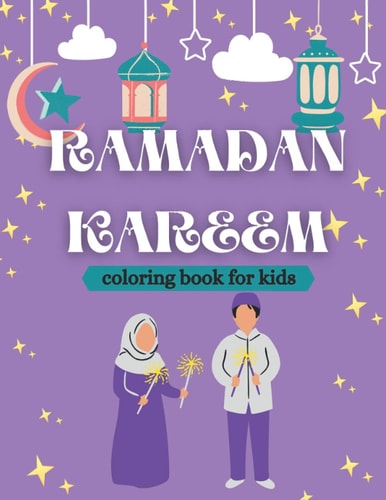Ramadan Kareem Coloring Book for Kids Islamic Coloring Book, Ramadan Islamic Coloring Book For Children and Adults, Perfect Present For Toddlers To Celebrate The Holy Month