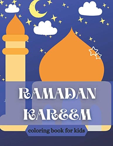 Ramadan Kareem Coloring Book for Kids Islamic Coloring Book, Ramadan Islamic Coloring Book For Children and Adults, Perfect Present For Toddlers To Celebrate The Holy Month