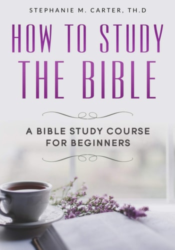 How To Study the Bible A Bible Study Course for Beginners