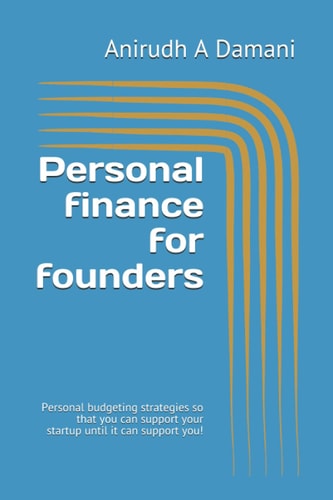 Personal Finance for Founders Personal Budgeting Strategies So that You Can Support Your Startup Until it Can Support You!