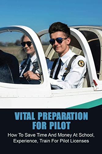 Vital Preparation For Pilot How To Save Time And Money At School, Experience, Train For Pilot Licenses: Pay For Helicopter Training