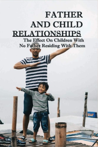 Father And Child Relationships The Effect On Children With No Father Residing With Them: Playing With Sons