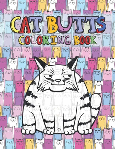 Cat Butts Coloring Books A Hilarious Coloring Gift for Adult Coloring Book for Cat Lovers