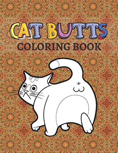 Cat Butts Coloring Books A Hilarious Coloring Gift for Adult Coloring Book for Cat Lovers