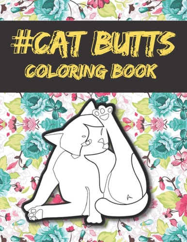 Cat Butts Coloring Books A Hilarious Coloring Gift for Adult Coloring Book for Cat Lovers