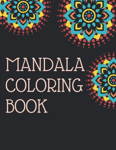 Mandala Coloring Book Mandala Gifts: Coloring Pages For Meditation, Happiness and the World's Most Beautiful Mandalas for Stress Relief and Relaxation