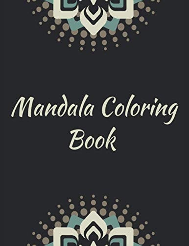 Mandala Coloring Book Mandala Gifts: Coloring Pages For Meditation, Happiness and the World's Most Beautiful Mandalas for Stress Relief and Relaxation