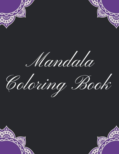 Mandala Coloring Book Mandala Gifts: Coloring Pages For Meditation, Happiness and the World's Most Beautiful Mandalas for Stress Relief and Relaxation