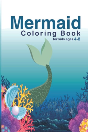 Mermaid Coloring Book For Kids Ages 4-8 Great Coloring & Activity Book for Kids with Cute Mermaids / 26 Unique Coloring Pages / Pretty Mermaids Children's with Their Sea Creature Friends /Perfect