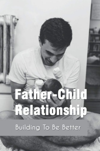 Father-Child Relationship Building To Be Better: Parenting Course Relationships