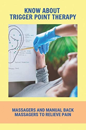 Know About Trigger Point Therapy Massagers And Manual Back Massagers To Relieve Pain: Trigger Point Massage Near Me