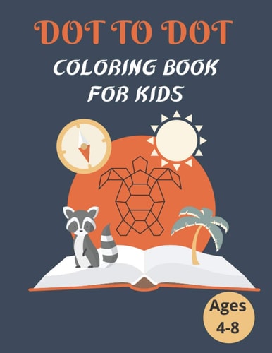 Dot To Dot Coloring Book For Kids Ages 4-8 100 Animal Coloring Book and Dot To Dot For Boys and Girls, Connect Dot-to-dot, Family Book, Activity Book