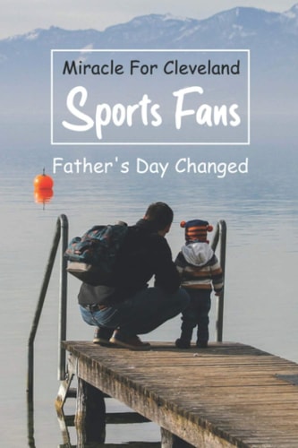 Miracle For Cleveland Sports Fans Father's Day Changed: The Expectant Father