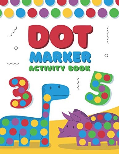 Dot Marker Activity Book A Dot Art Coloring Book for Toddlers - Alphabet - Numbers - Dinosaurs