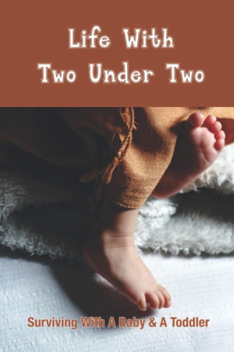 Life With Two Under Two Surviving With A Baby & A Toddler: Life With Newborn And 1 Year Old