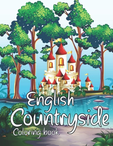 English Countryside Coloring Book A Coloring Book With Beautiful And Relaxing English Countrysides Scenes.