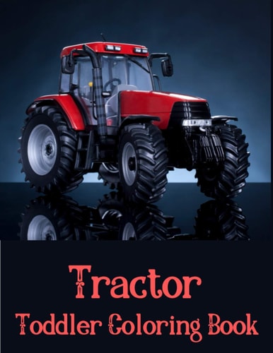 Toddler Coloring Book Tractor The Perfect Fun Farm Based Gift for Toddlers and Kids Ages 4-8 - Boys and Girls Coloring Books