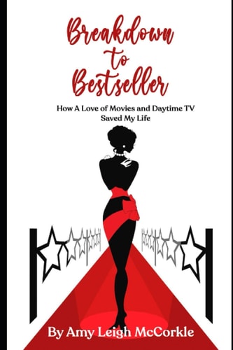 Breakdown to Bestseller How A Love of Movies and Daytime TV Saved My Life