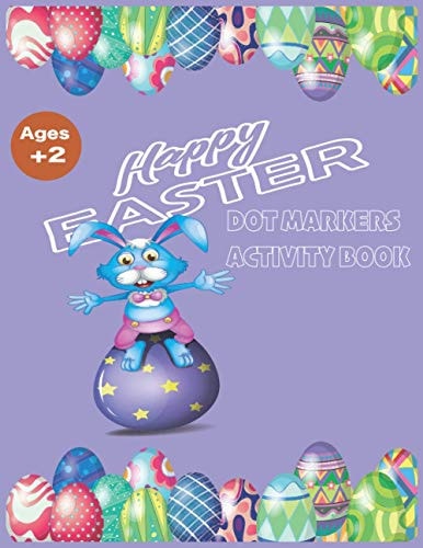 Happy Easter Dot Markers Activity Book Ages 2+ Big Dot Educational Paint Dauber Coloring Book For Kids - Dot Coloring Book For Kids & Toddlers - Cute Dot Markers Coloring Book Gift for Toddlers with Easter Eggs and Animals