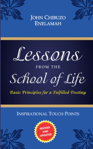 Lessons from the School of Life Basic Principles for a Fulfilled Destiny