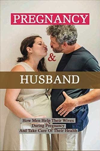 Pregnancy & Husband How Men Help Their Wives During Pregnancy And Take Care Of Their Health: What Husband Needs To Do During Pregnancy
