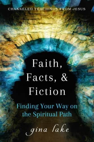 Faith, Facts, and Fiction Finding Your Way on the Spiritual Path