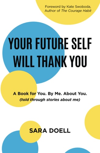 Your Future Self Will Thank You A Book for You, by Me, about You (told Through Stories about Me)