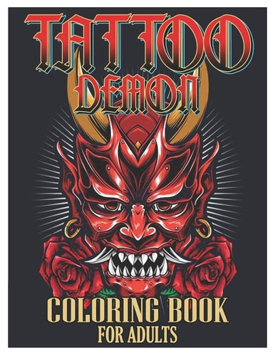 Tattoo Demon Coloring Book for Adults Tattoo Adult Coloring Book, Beautiful and Awesome Tattoo Coloring Pages Such As Adult to Get Stress Relieving and Relaxation