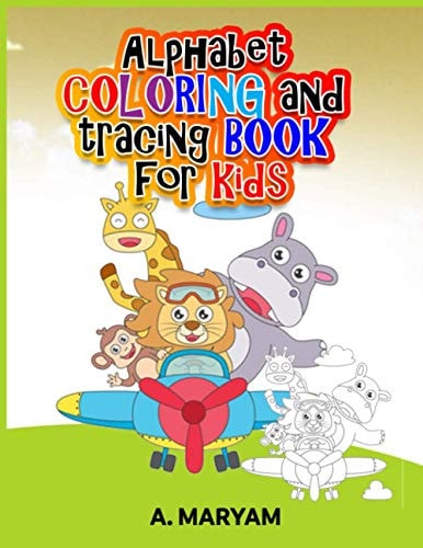 Alphabet Coloring and Tracing Book for Kids The Easier and Smart Way Parents Can Keep Their Kids Engaged All While Learning and Having Fun