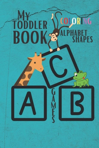 My Toddler Book Coloring, Alphabet, Shapes & Games. (Kids Coloring Activity Books)