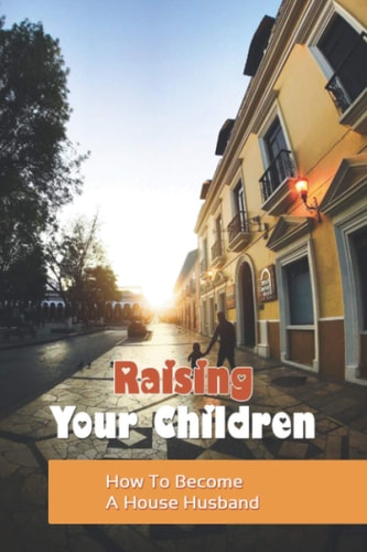 Raising Your Children How To Become A House Husband: The Expectant Father