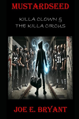Mustardseed Volume One: Killa Clown and the Killa Circus