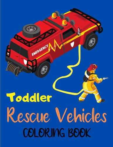 Toddler Rescue Vehicles Coloring Book Truck Coloring Book for Kids - Activity Books for Preschooler - Coloring Book for Boys and Girls (truck Coloring Books)