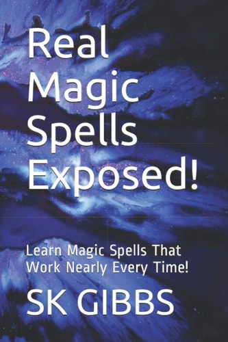 Real Magic Spells Exposed! Learn Magic Spells That Work Nearly Every Time!