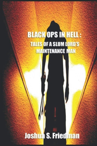 Black Ops in Hell Tales of a Slumlord's Maintenance Man