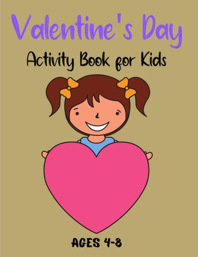 Valentine's Day Activity Book for Kids Ages 4-8 A Collection of Fun and Easy Happy Valentine's Day Quotes, Animals, Flowers, I Love You Coloring Pages for Kids, Toddlers and Preschool