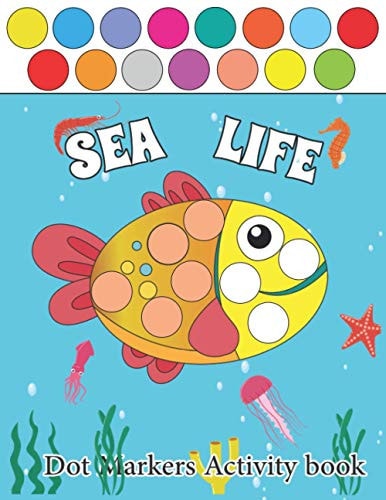 Sea Life Dot Markers Activity Books Sea Life Guided BIG DOTS - Dot Coloring Book For Kids & Toddlers - Preschool Kindergarten Activities - Sea Life Gifts for Toddlers