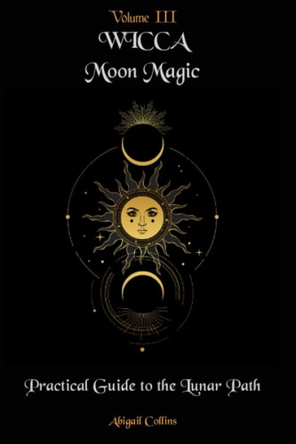 Wicca Moon Magic Practical Guide to the Lunar Path