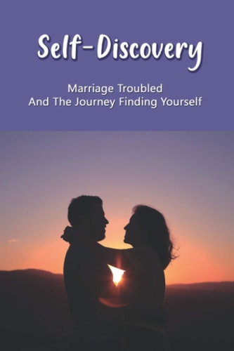 Self-Discovery Marriage Troubled And The Journey Finding Yourself: Book Of Life Marriage
