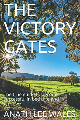 The Victory Gates The True Guide to Become Successful in Both Life and Business