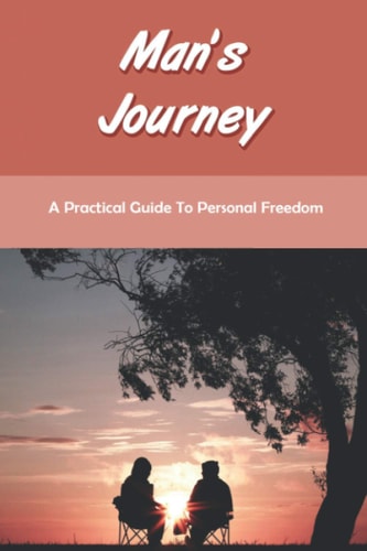 Man's Journey A Practical Guide To Personal Freedom: The Self-Discovery Book