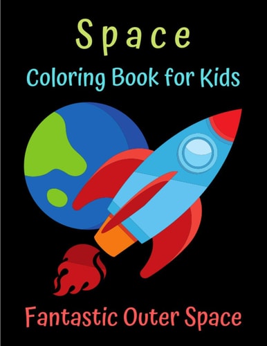 Space Coloring Book for Kids Fantastic Outer Space Astronauts, Space Ships, Rockets - Space Coloring Book for Kids Ages 2-4