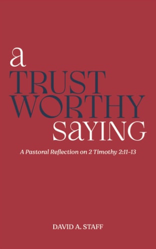 A Trustworthy Saying A Pastoral Reflection on 2 Timothy 2:11-13